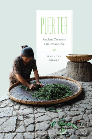 Puer Tea: Ancient Caravans And Urban Chic (Culture, Place, And Nature),New