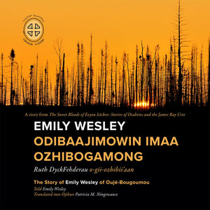 Emily Wesley Odibaajimowin imaa Ozhibogamong: The Story of Emily Wesley of OujBougoumou (English and Ojibwa Edition),Used