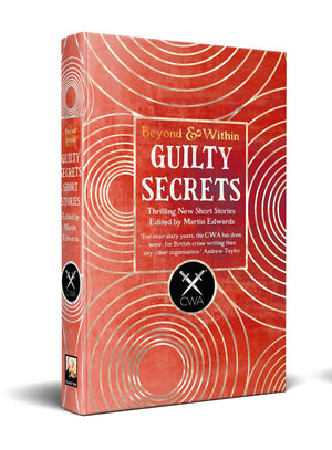 Guilty Secrets: From The Crime Writers Association (Beyond And Within)