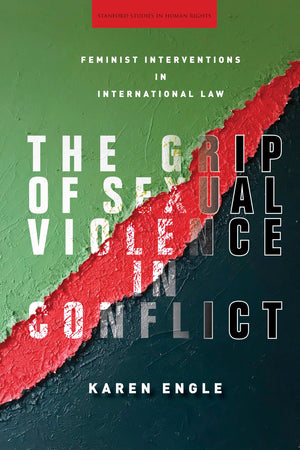 The Grip of Sexual Violence in Conflict: Feminist Interventions in International Law (Stanford Studies in Human Rights),Used