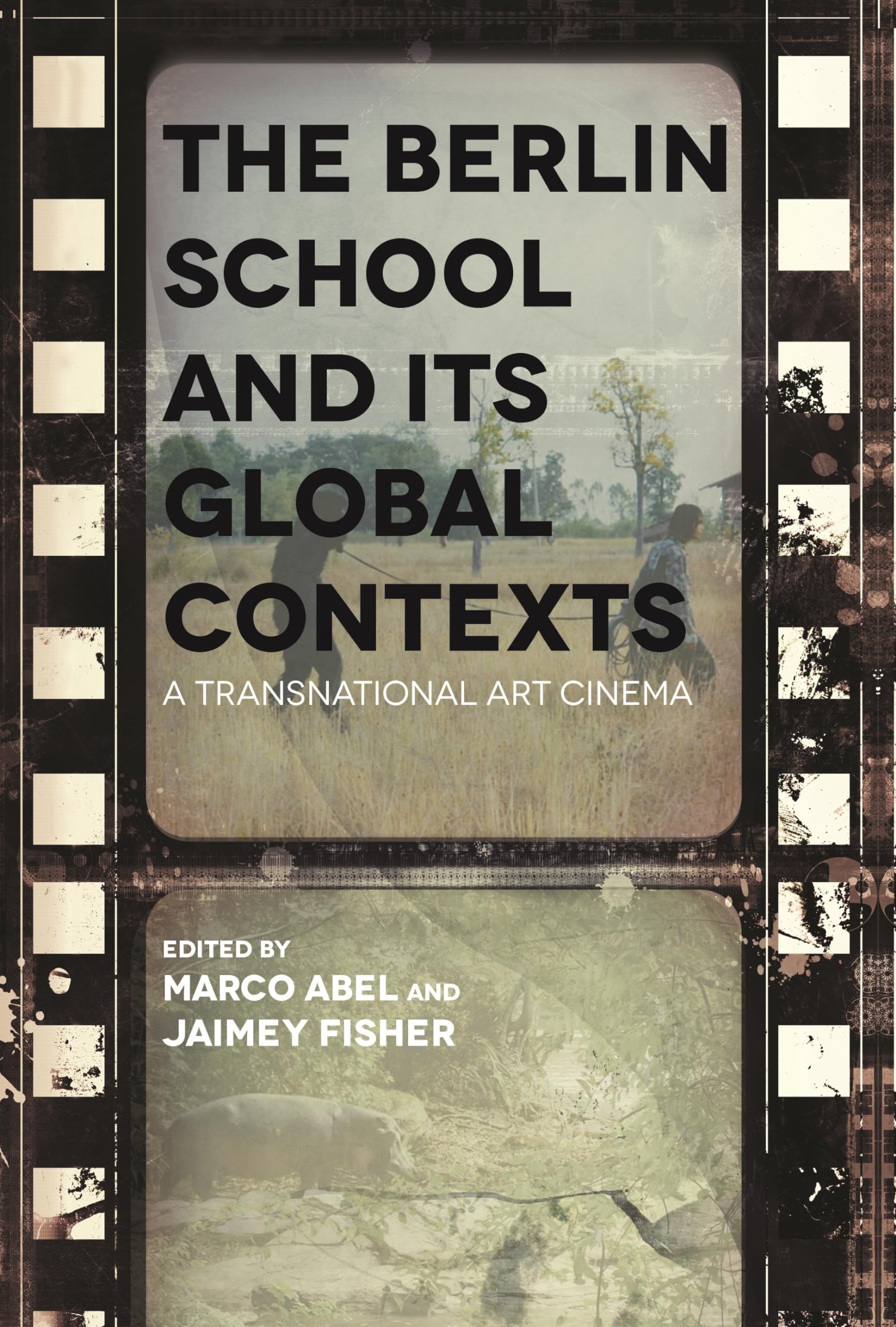 The Berlin School and Its Global Contexts: A Transnational Art Cinema (Contemporary Approaches to Film and Media Studies),Used
