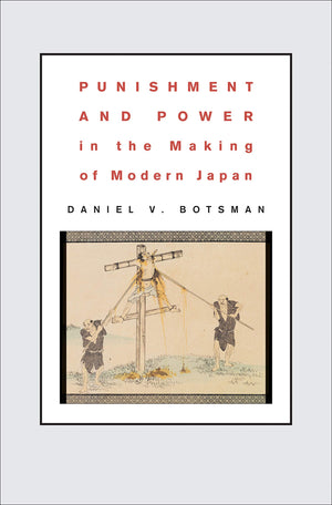 Punishment and Power in the Making of Modern Japan,New