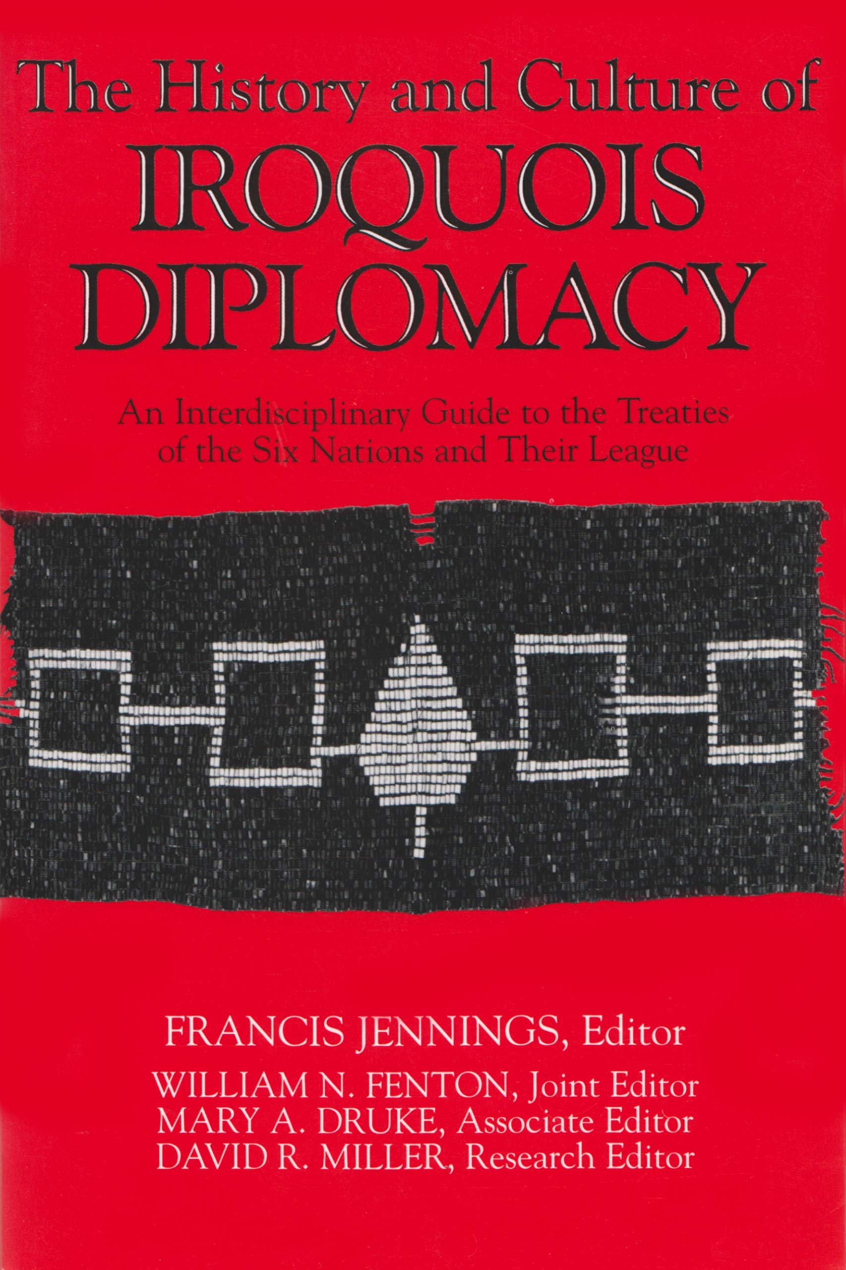 The History and Culture of Iroquois Diplomacy: An Interdisciplinary Guide to the Treaties of the Six Nations and Their League (T,New