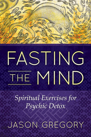 Fasting the Mind: Spiritual Exercises for Psychic Detox,Used