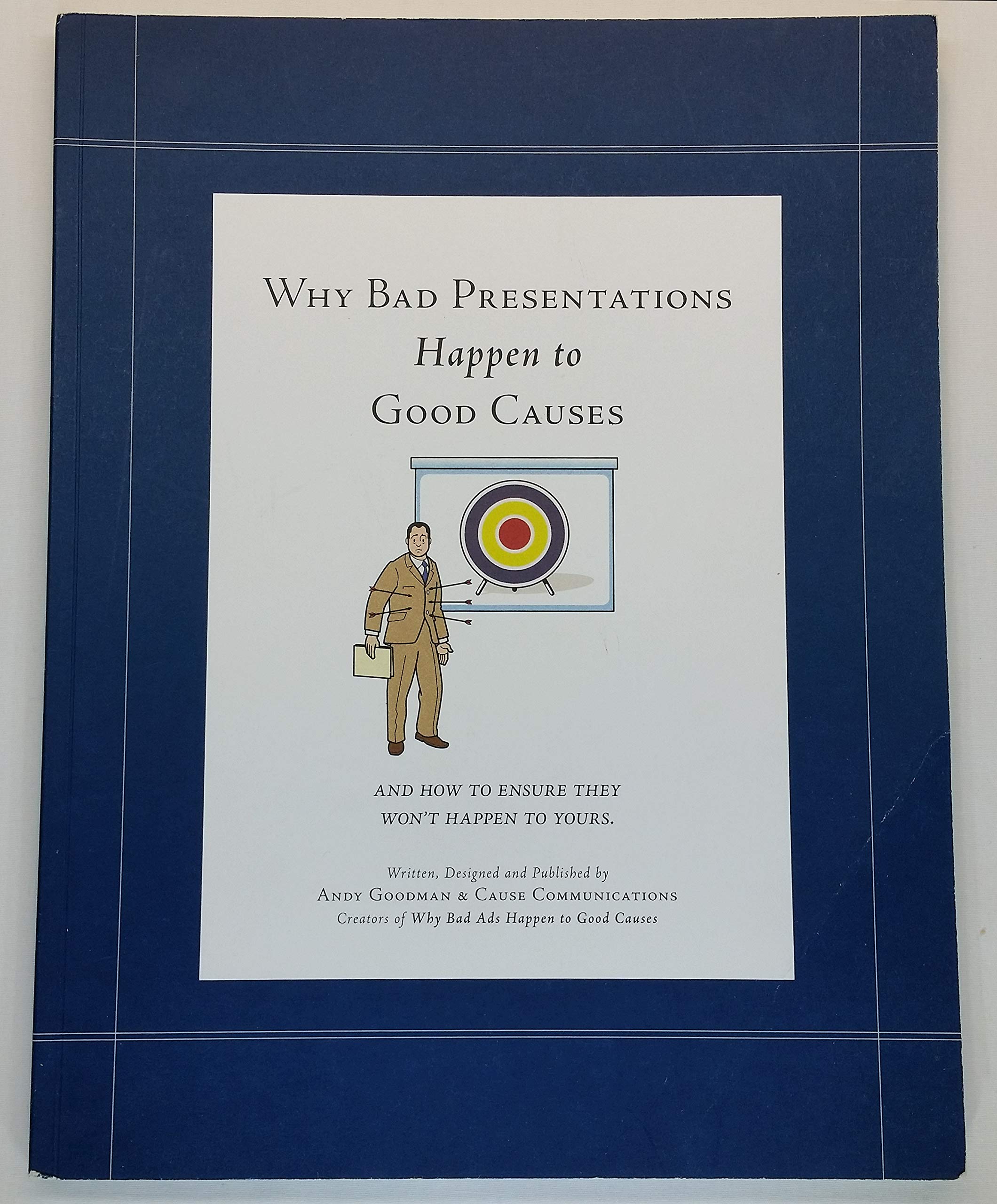 Why Bad Presentations Happen to Good Causes (and how to ensure they won't happen to yours),New