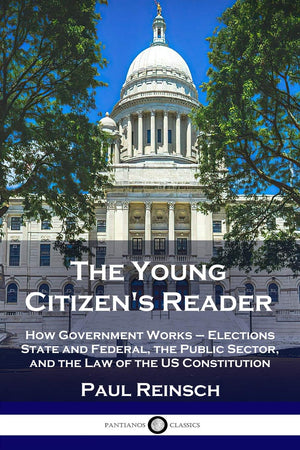The Young Citizen's Reader: How Government Works  Elections State and Federal, the Public Sector, and the Law of the US Constit,Used