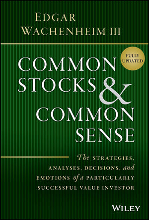 Common Stocks and Common Sense: The Strategies, Analyses, Decisions, and Emotions of a Particularly Successful Value Investor,Used
