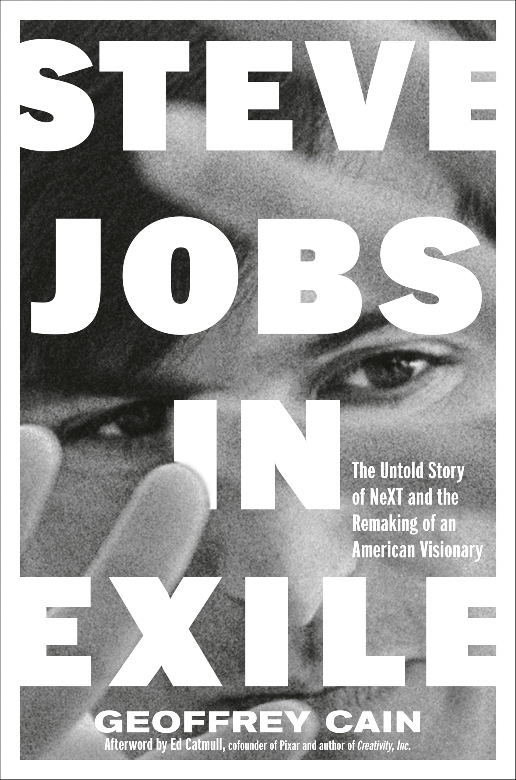 Steve Jobs In Exile: The Untold Story Of Next And The Remaking Of An American Visionary