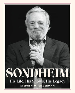 Sondheim: His Life, His Shows, His Legacy,New