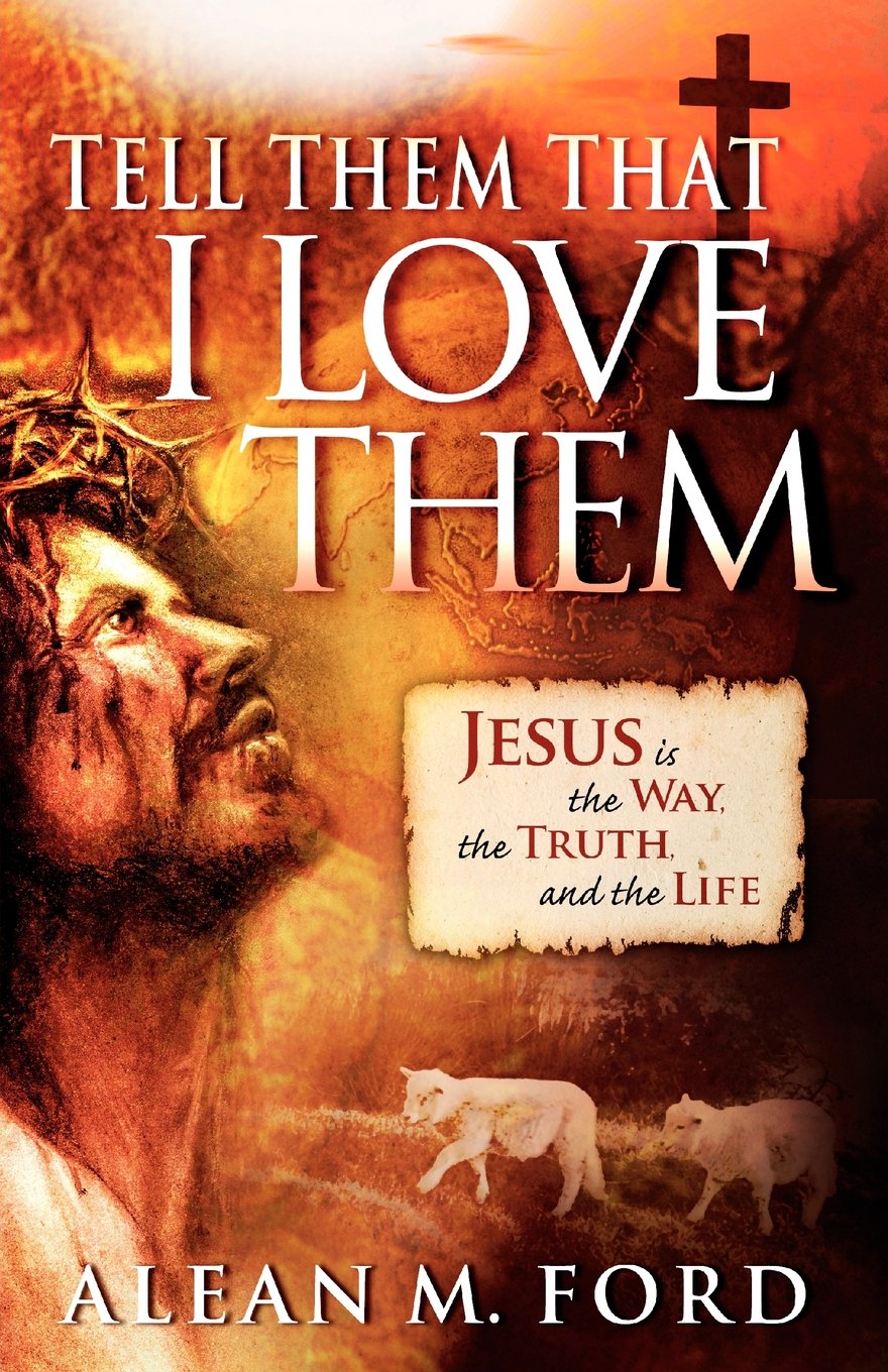 Tell Them That I Love Them: Jesus Is the Way, the Truth and the Life!,Used