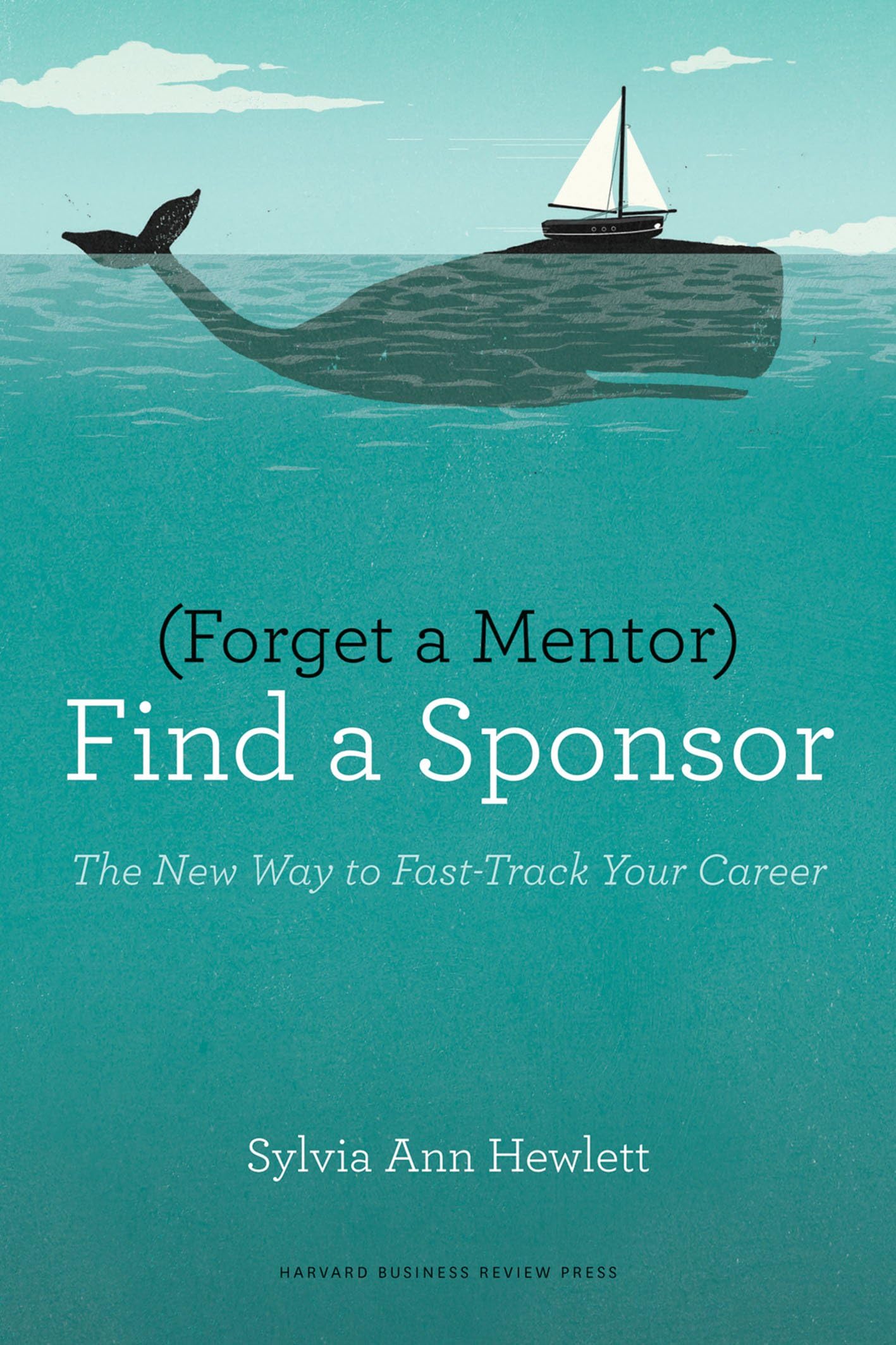 Forget a Mentor, Find a Sponsor: The New Way to FastTrack Your Career,New