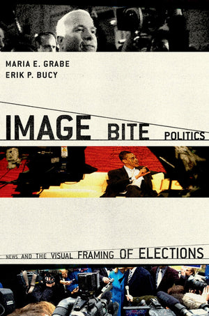 Image Bite Politics: News and the Visual Framing of Elections (Series in Political Psychology),Used