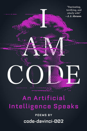 I Am Code: An Artificial Intelligence Speaks: Poems,Used