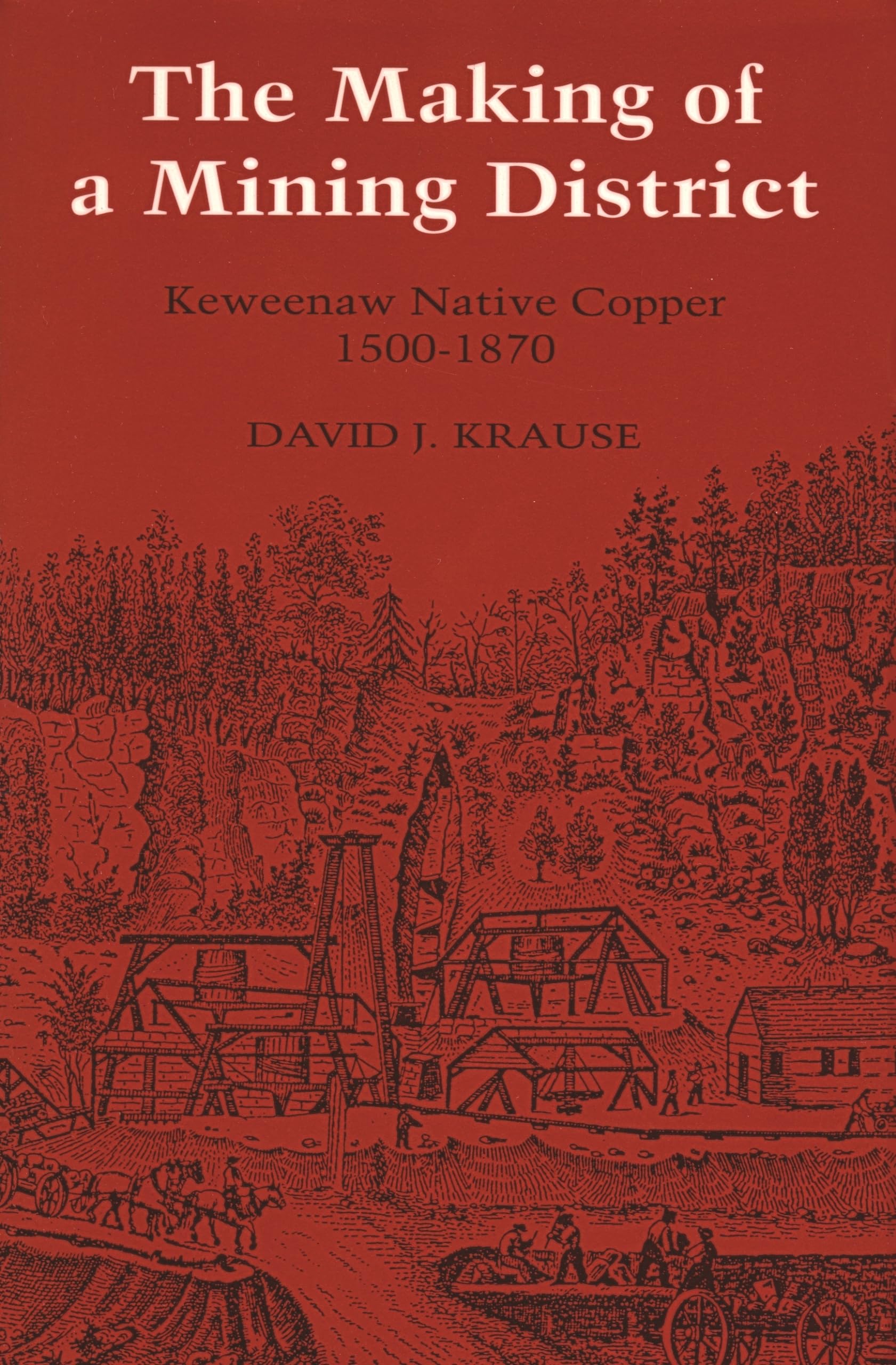 The Making of a Mining District: Keweenaw Native Copper 15001870 (Great Lakes Books),Used