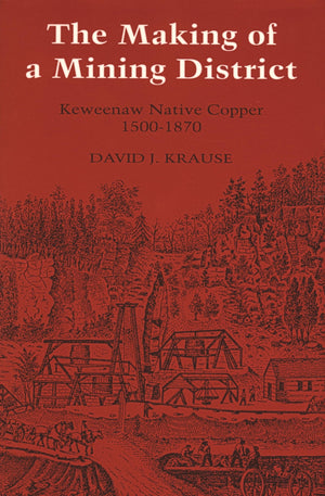 The Making of a Mining District: Keweenaw Native Copper 15001870 (Great Lakes Books),Used