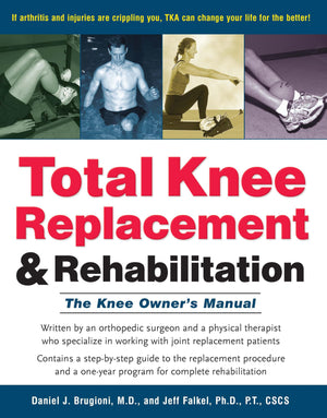 Total Knee Replacement and Rehabilitation: The Knee Owner's Manual,New