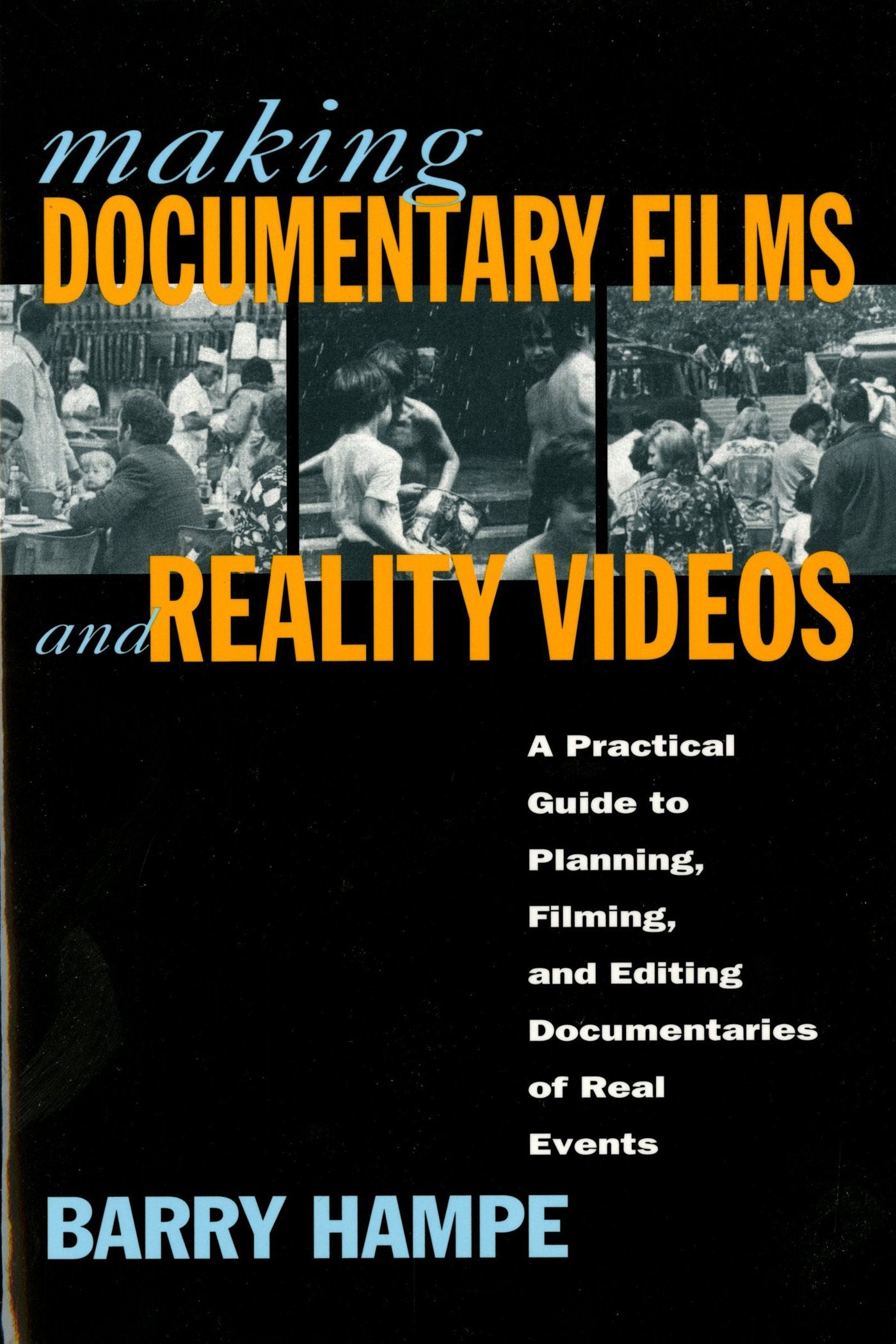 Making Documentary Films and Reality Videos: A Practical Guide to Planning, Filming, and Editing Documentaries of Real Events,New