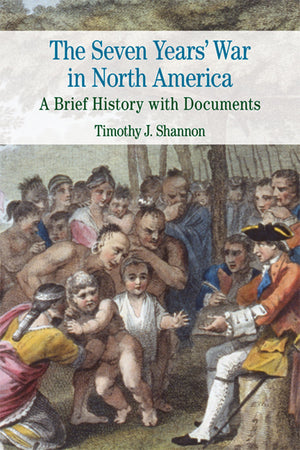 The Seven Years' War In North America: A Brief History With Documents (Bedford Series In History And Culture),New