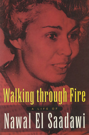 Walking Through Fire: The Later Years Of Nawal El Saadawi, In Her Own Words,Used