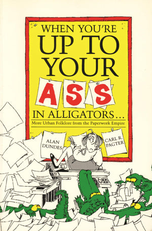 When You'Re Up To Your Ass In Alligators: More Urban Folklore From The Paperwork Empire,Used