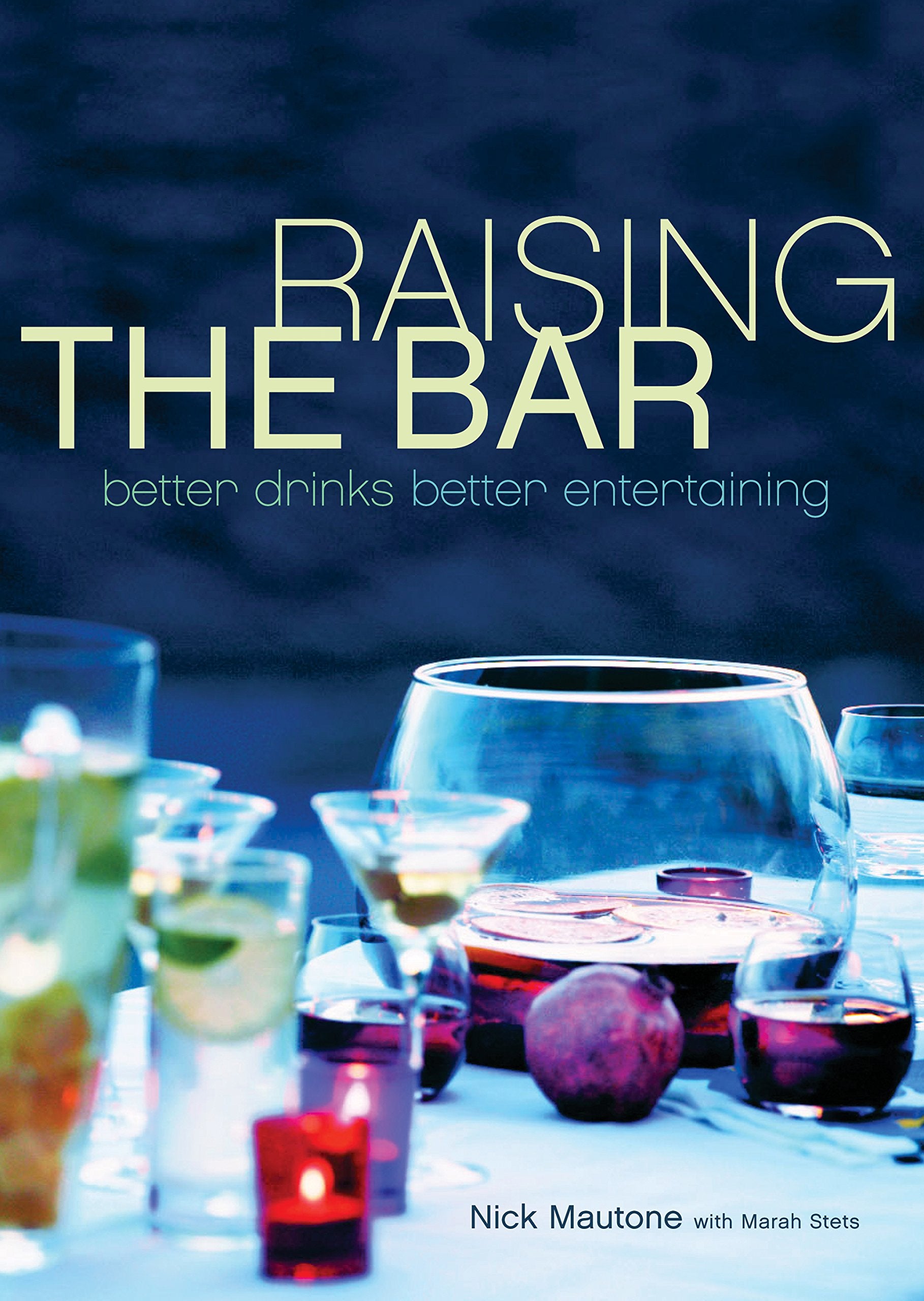 Raising the Bar: Better Drinks, Better Entertaining,Used