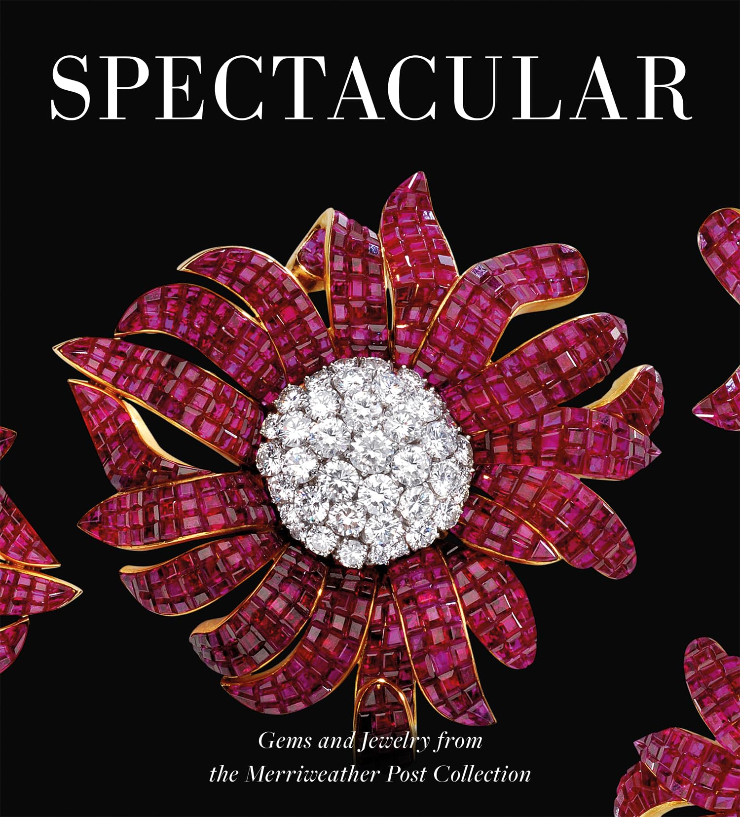 Spectacular: Gems and Jewelry from the Merriweather Post Collection (Hillwood Estate, Museum & Gardens)