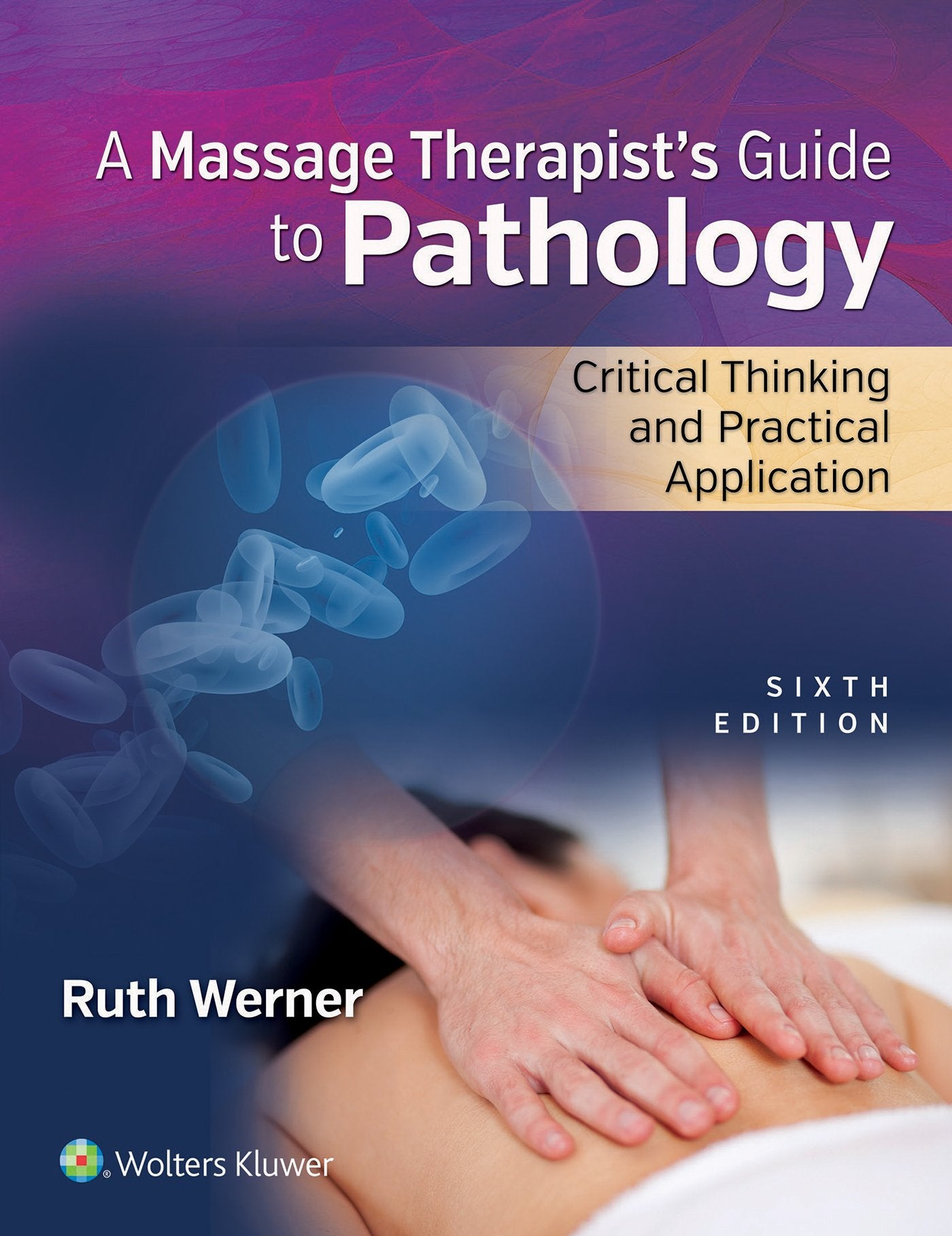 A Massage Therapist s Guide to Pathology: Critical Thinking and Practical Application