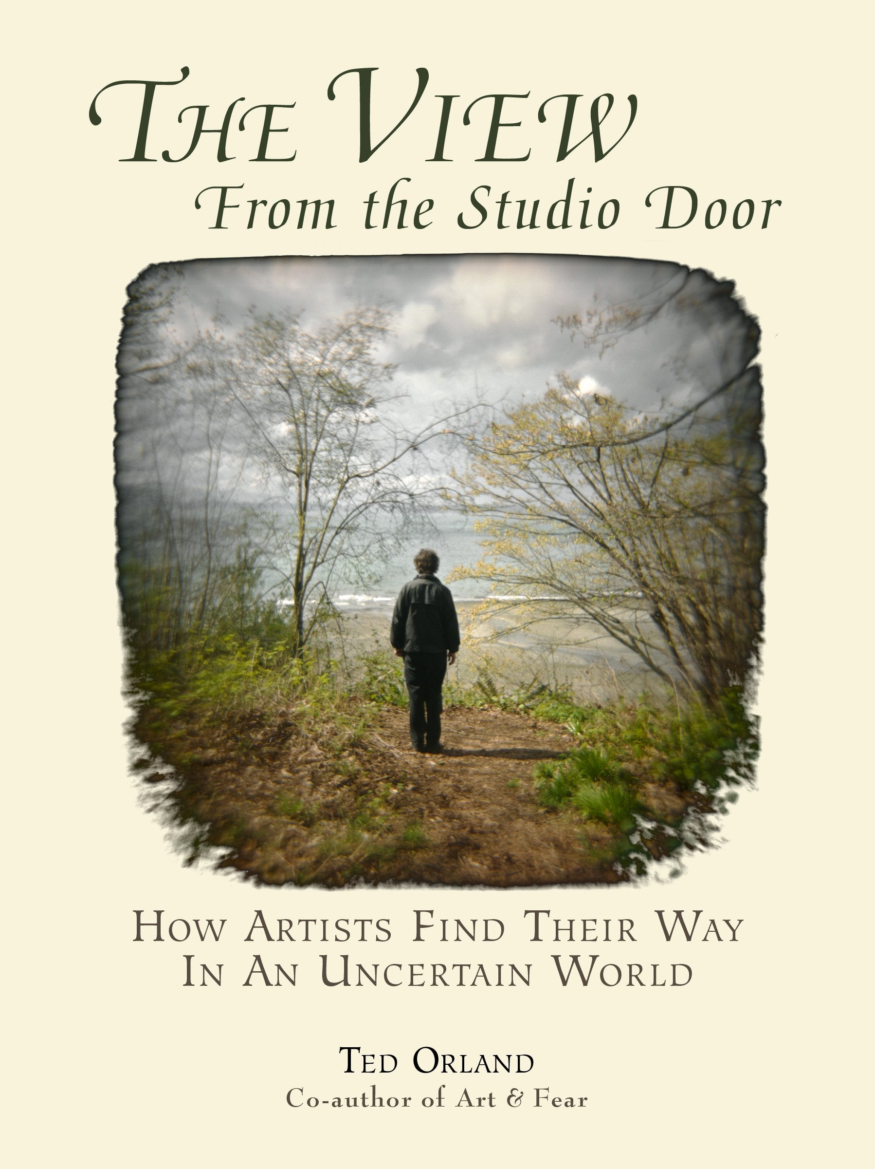 The View From The Studio Door: How Artists Find Their Way In An Uncertain World,New