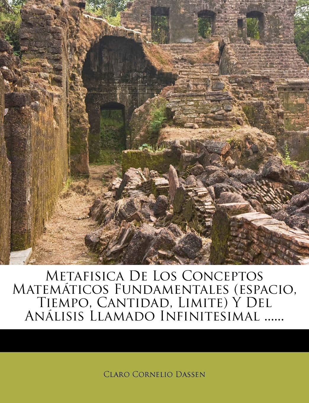 Metafisica De Los Conceptos Matemticos Fundamentales (espacio, Tiempo, Cantidad, Limite) Y Del Anlisis Llamado Infinitesimal