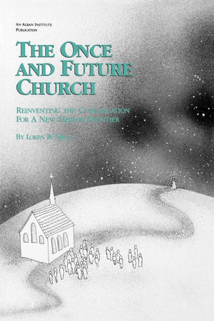 The Once and Future Church: Reinventing the Congregation for a New Mission Frontier (Once and Future Church Series),Used