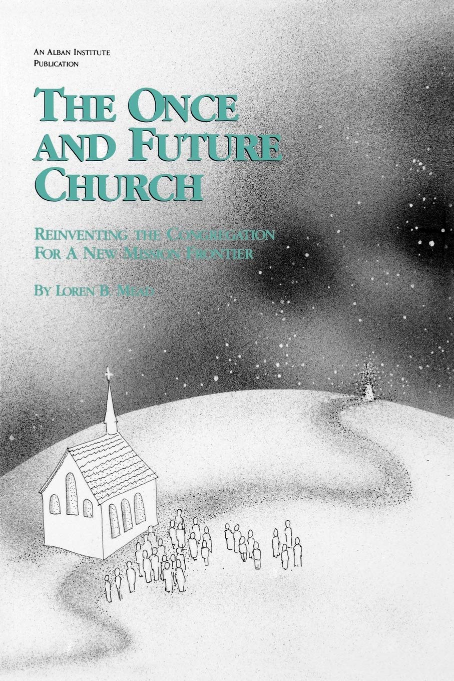 The Once and Future Church: Reinventing the Congregation for a New Mission Frontier (Once and Future Church Series),Used