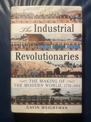 Industrial Revolutionaries: The Making Of The Modern World 17761914,New