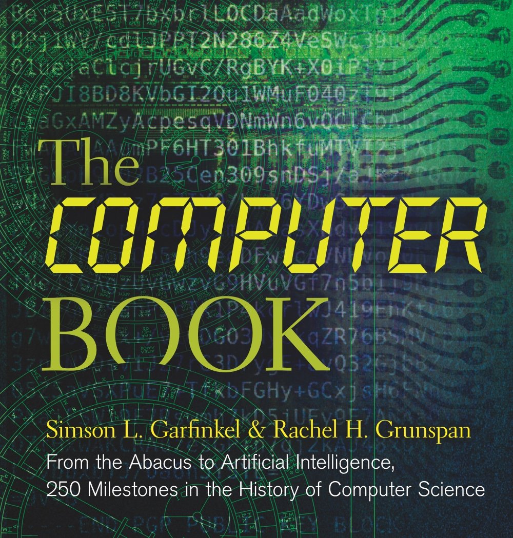 The Computer Book: From The Abacus To Artificial Intelligence, 250 Milestones In The History Of Computer Science (Union Square &