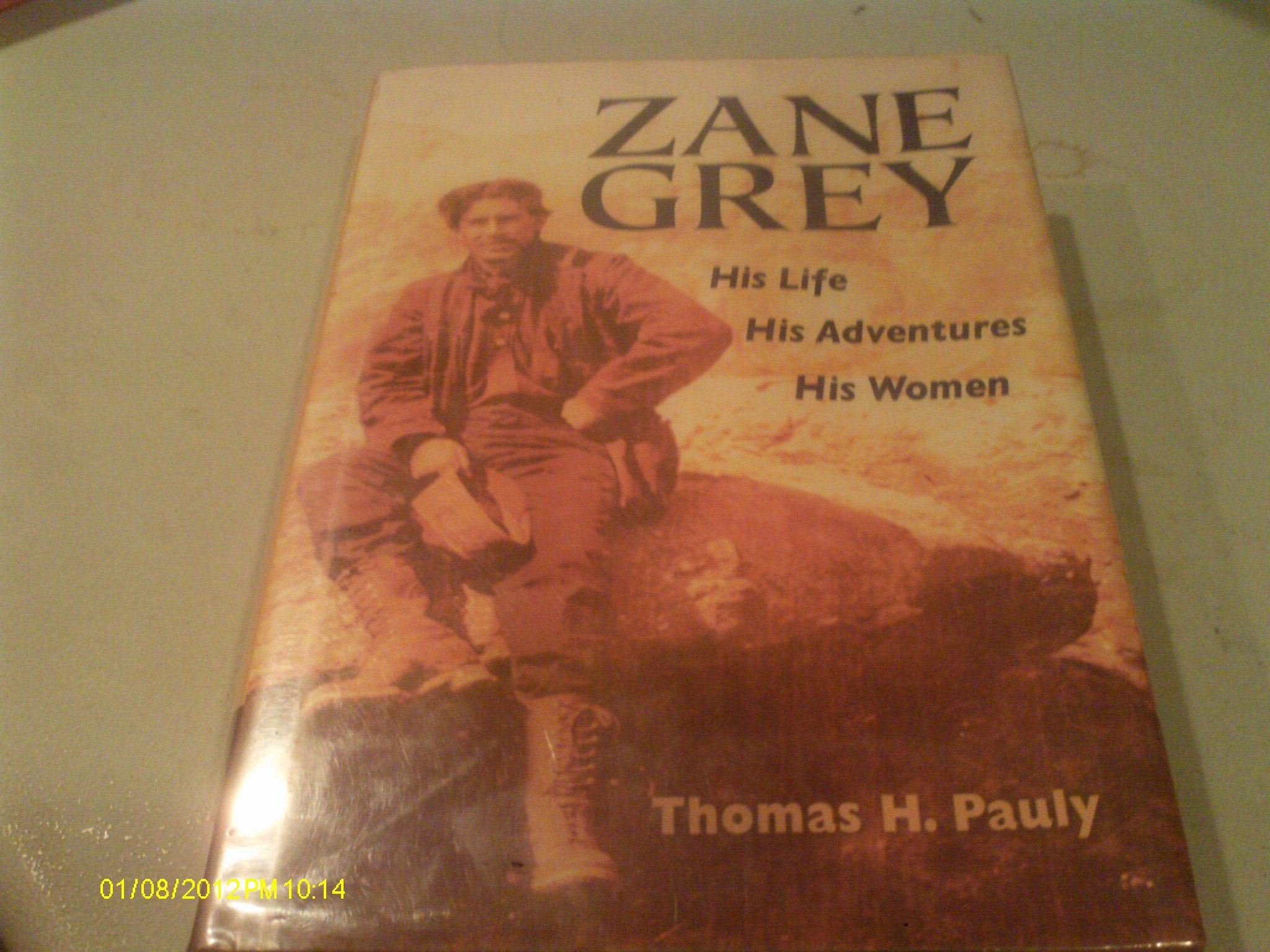 Zane Grey: His Life, His Adventures, His Women,Used