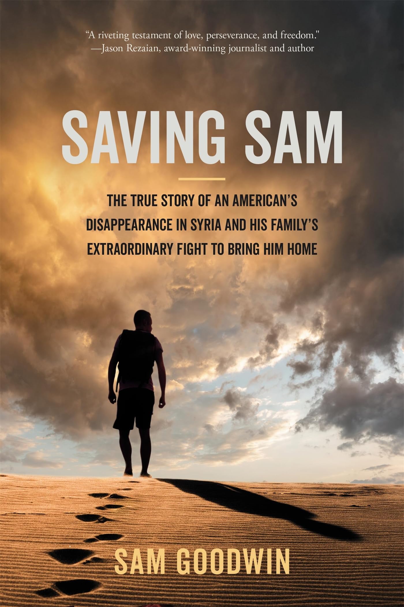 Saving Sam: The True Story of an Americans Disappearance in Syria and His Familys Extraordinary Fight to Bring Him Home