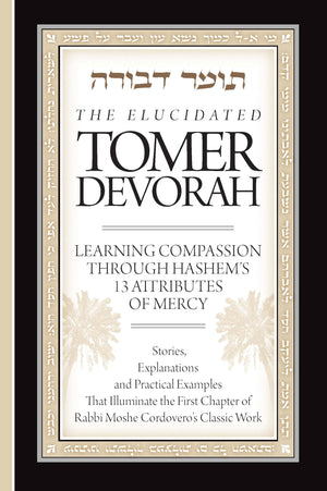 Elucidated Tomer Devorah 1: Learning Compassion Through Hashem's 13 Attributes of Mercy,Used