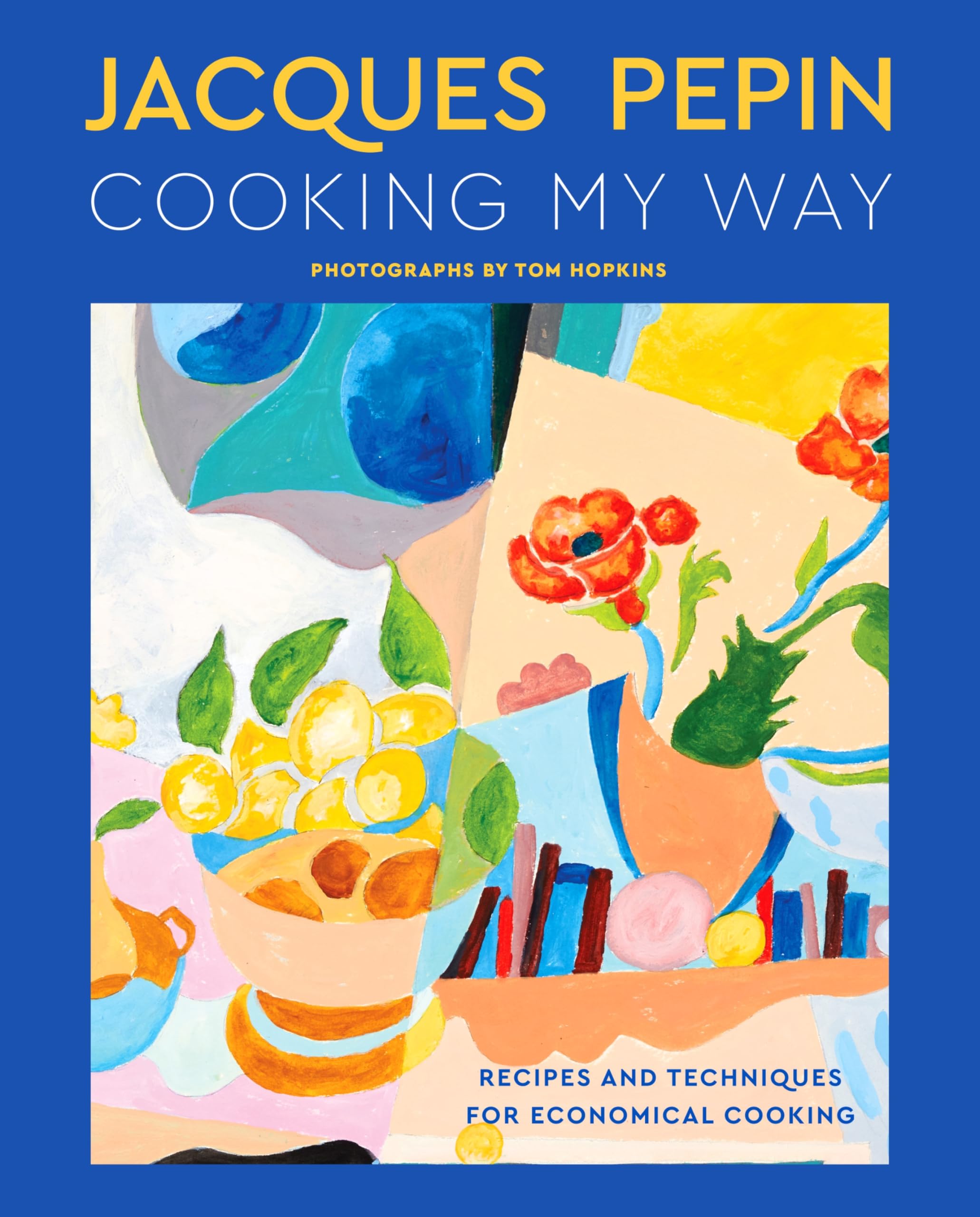 Jacques Ppin Cooking My Way: Recipes and Techniques for Economical Cooking,New