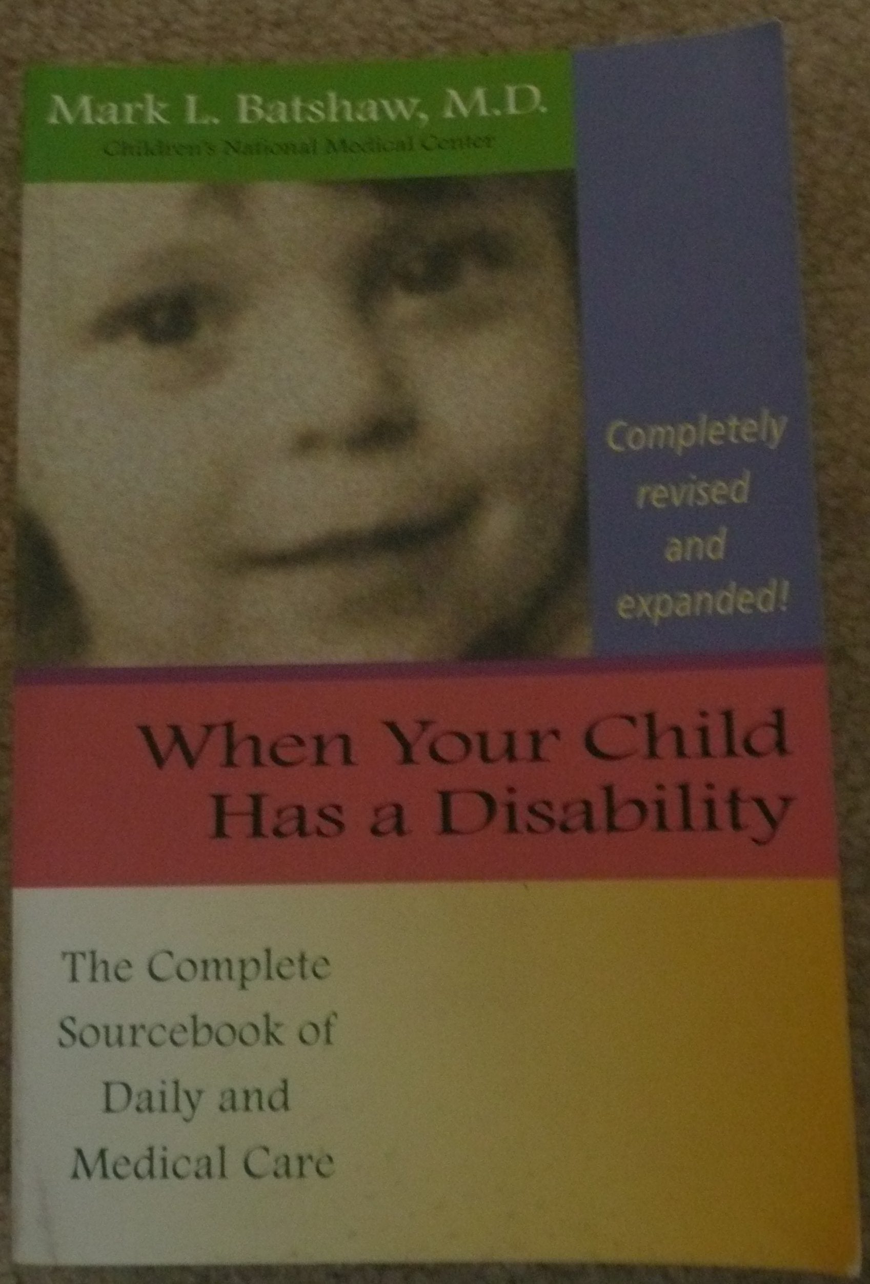 When Your Child Has A Disability: The Complete Sourcebook Of Daily And Medical Care, Revised Edition