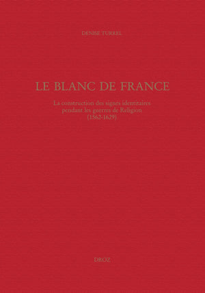 LE BLANC DE FRANCE : LA CONSTRUCTION DES SIGNES IDENTITAIRES PENDANT LES GUERRES DE RELIGION (15621,Used