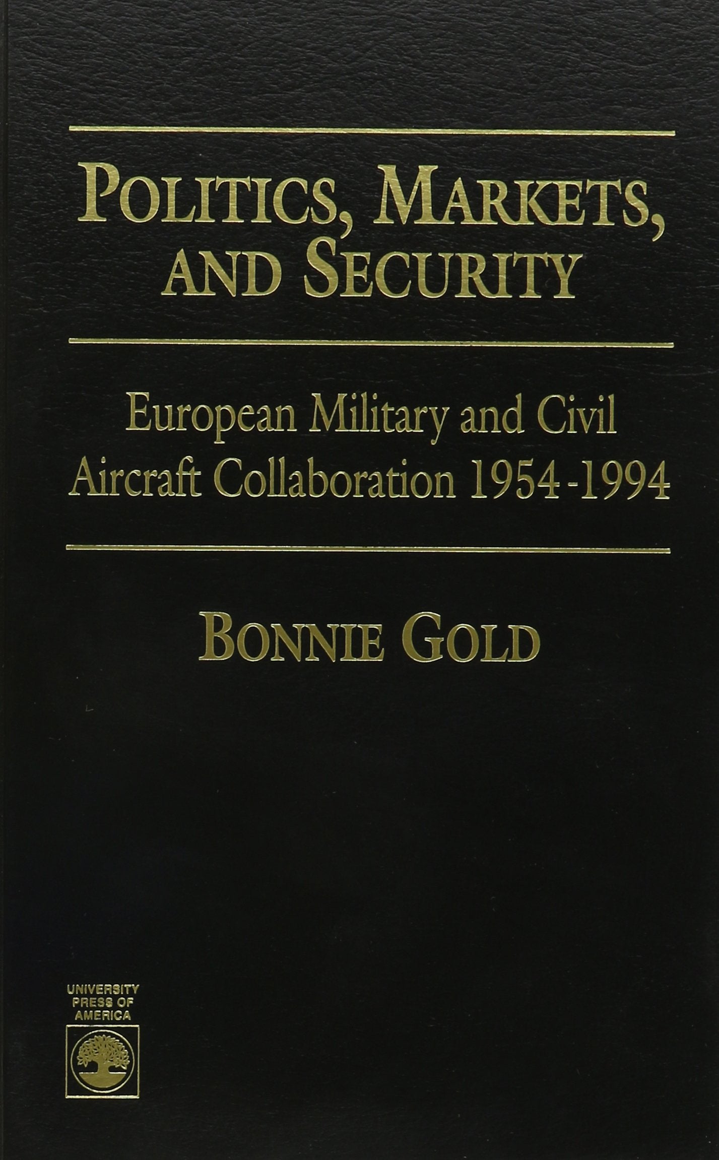 Politics, Markets, And Security: European Military And Civil Aircraft Collaboration 19541994,Used