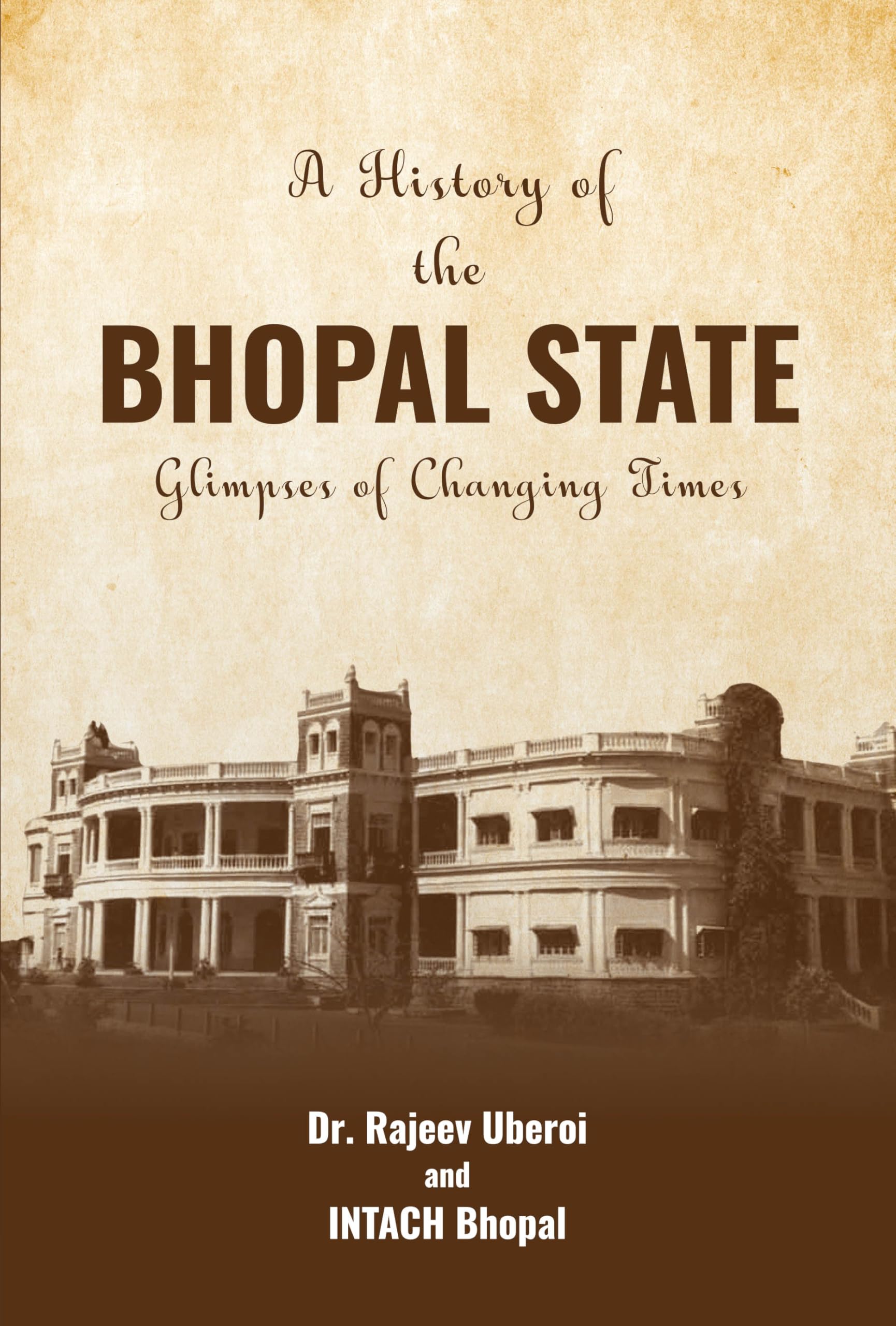 A History Of The Bhopal State: Glimpses Of Changing Times (English)