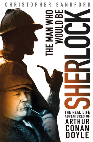 The Man Who Would Be Sherlock: The RealLife Adventures of Arthur Conan Doyle,Used