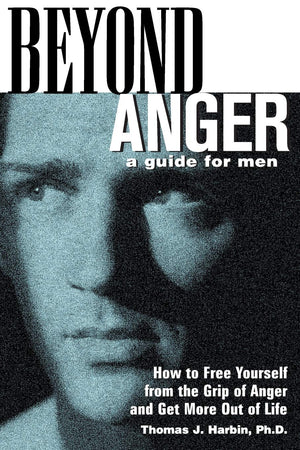 Beyond Anger: A Guide for Men: How to Free Yourself from the Grip of Anger and Get More Out of Life,New
