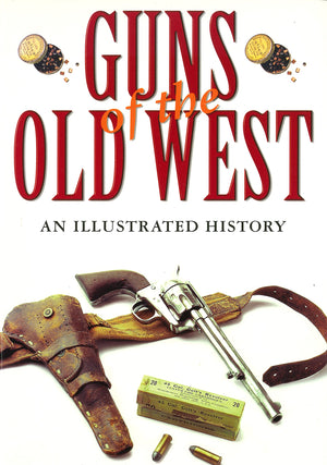 Guns Of The Old West: An Illustrated History,New