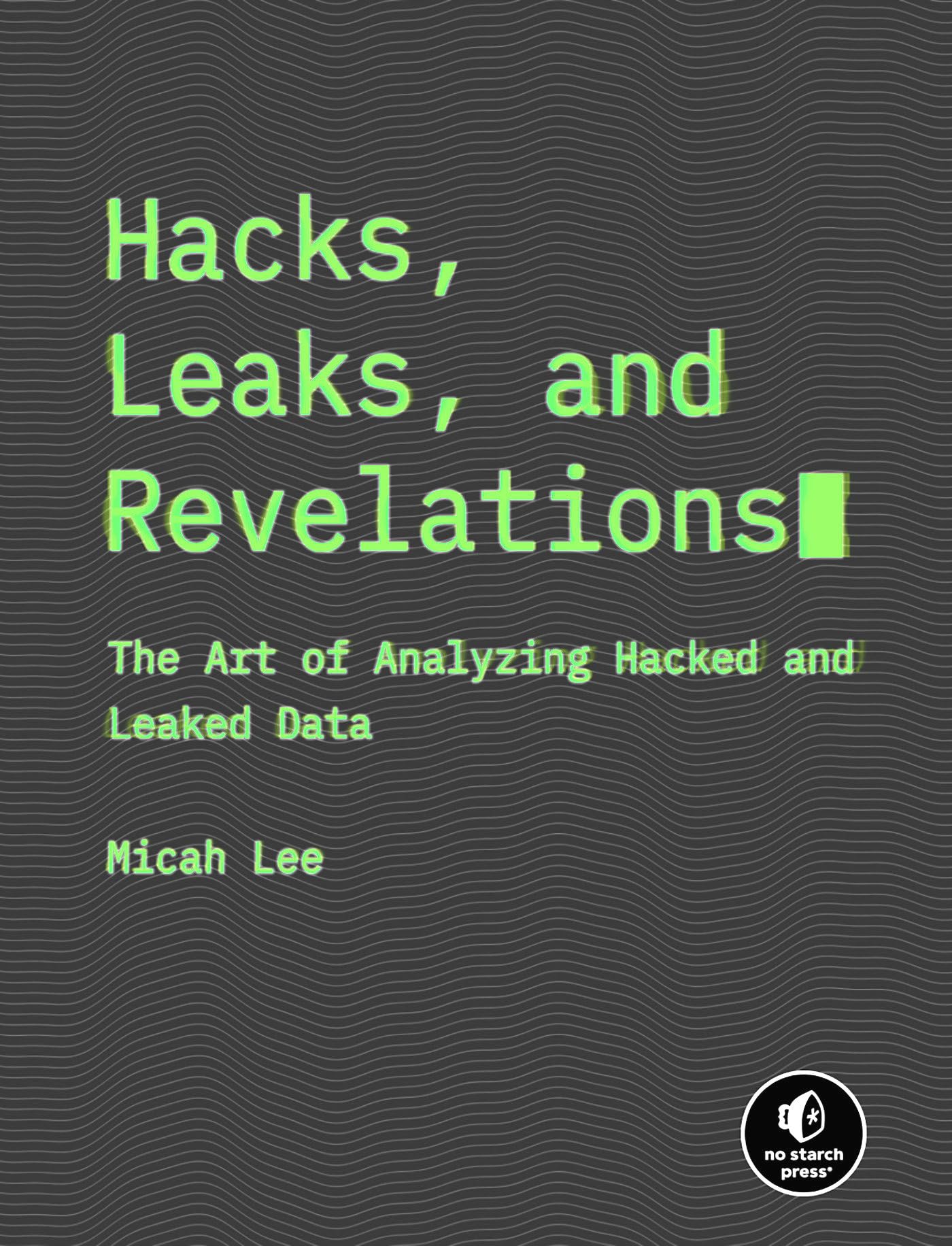 Hacks, Leaks, And Revelations: The Art Of Analyzing Hacked And Leaked Data