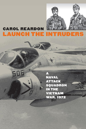 Launch The Intruders: A Naval Attack Squadron In The Vietnam War, 1972 (Modern War Studies),New