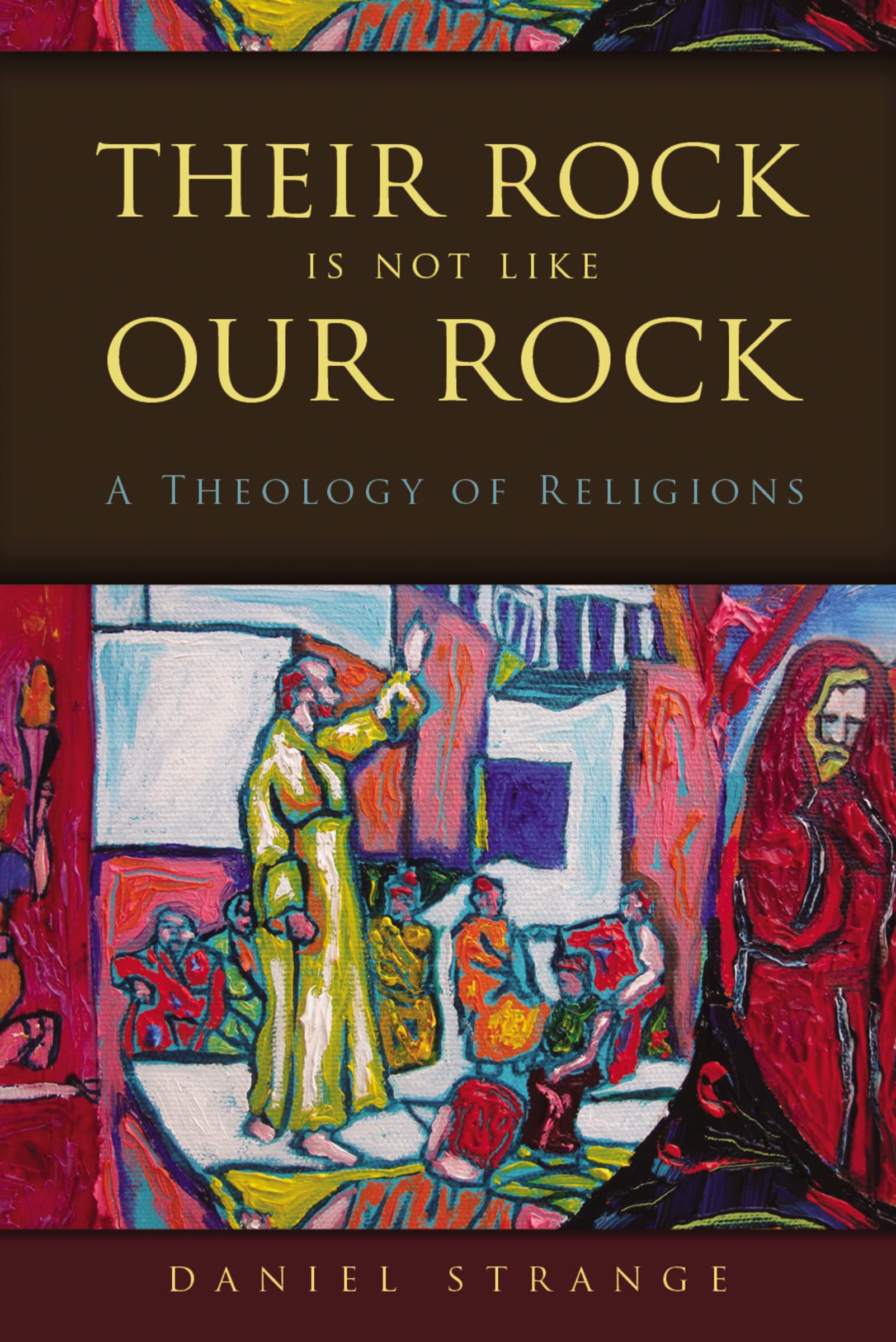 Their Rock Is Not Like Our Rock: A Theology of Religions,Used