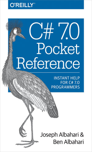 C# 7.0 Pocket Reference: Instant Help For C# 7.0 Programmers