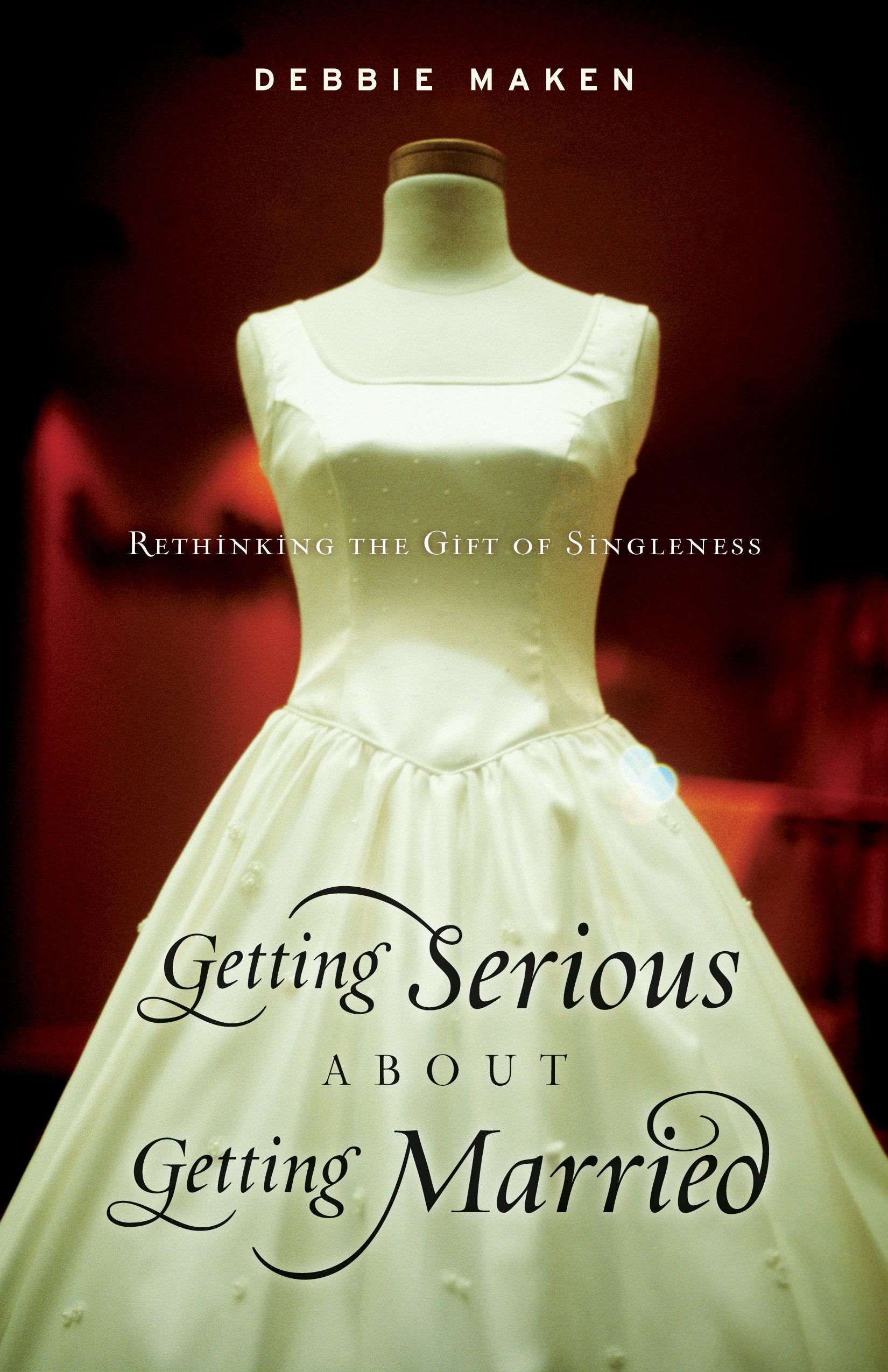 Getting Serious About Getting Married: Rethinking the Gift of Singleness,Used