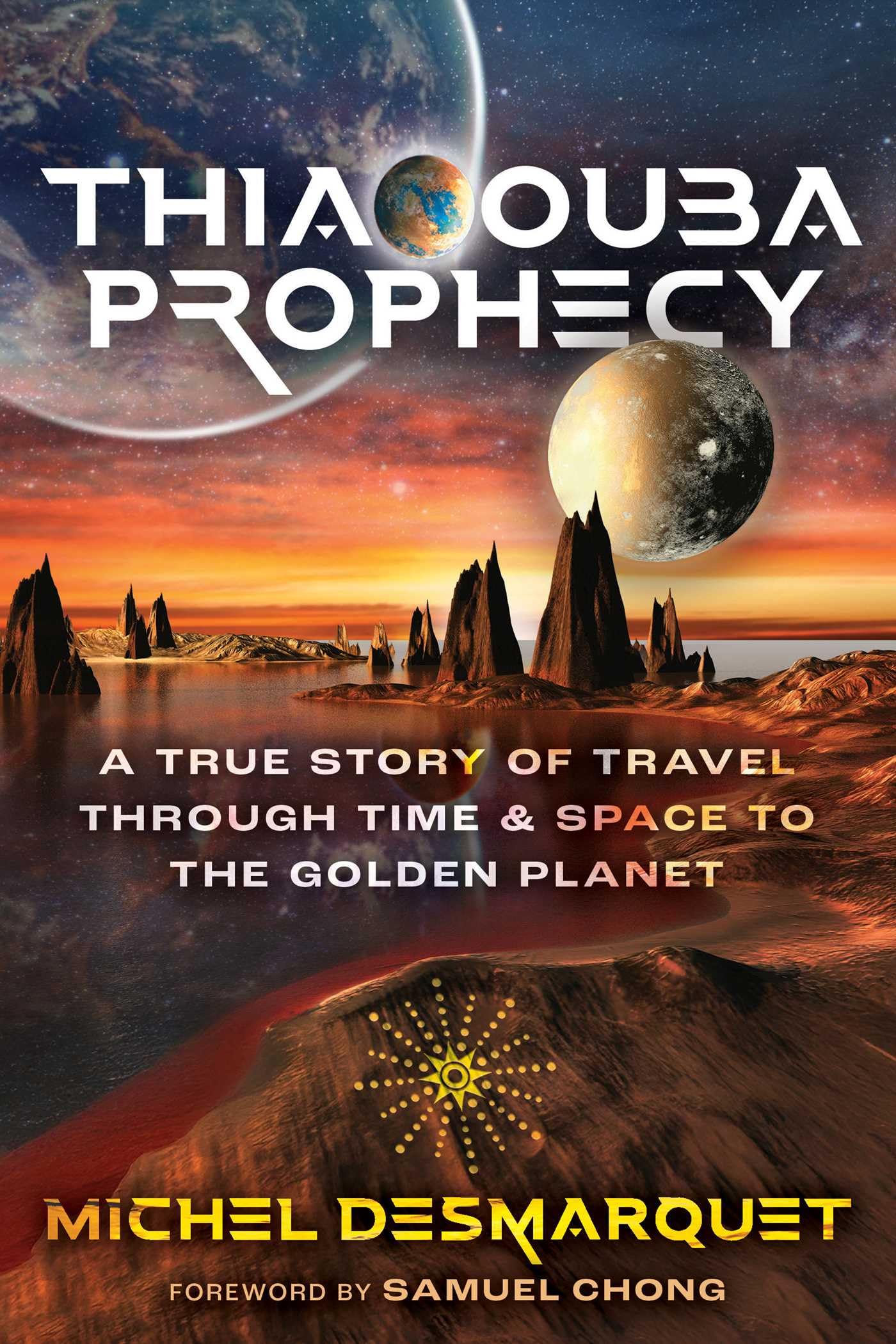 Thiaoouba Prophecy: A True Story Of Travel Through Time And Space To The Golden Planet